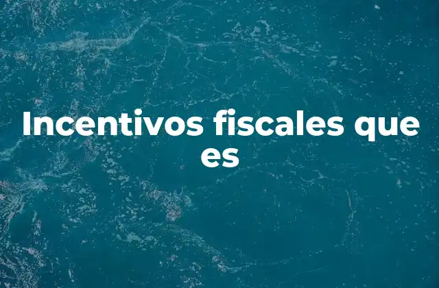 Incentivos Fiscales que es