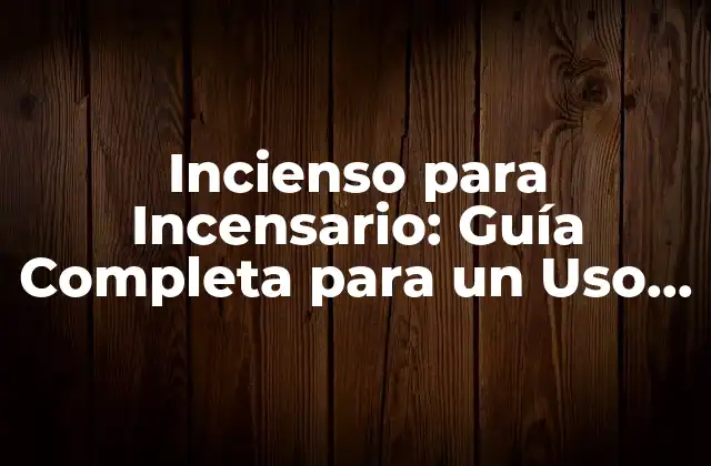 Incienso para Incensario: Guía Completa para un Uso Adecuado