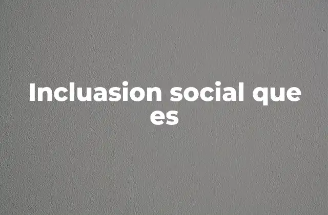 Incluasion Social que es