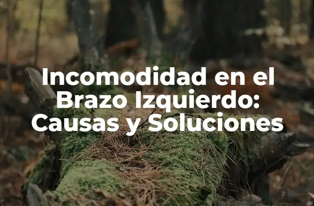 Incomodidad en el Brazo Izquierdo: Causas y Soluciones 2 Causas de la Incomodidad en el Brazo Izquierdo