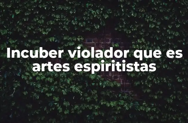 Incuber Violador que es Artes Espiritistas