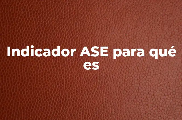 Indicador Ase para Qué es