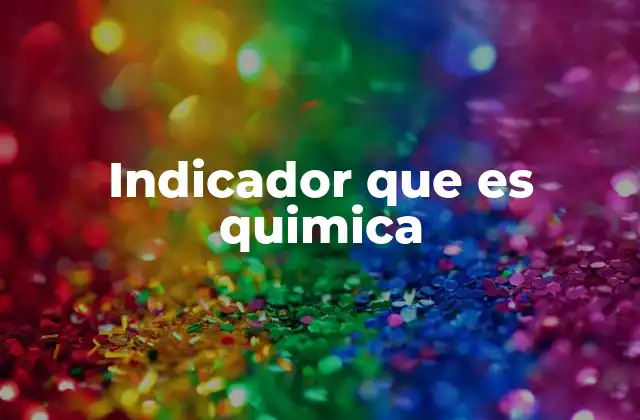 Indicador que es Quimica