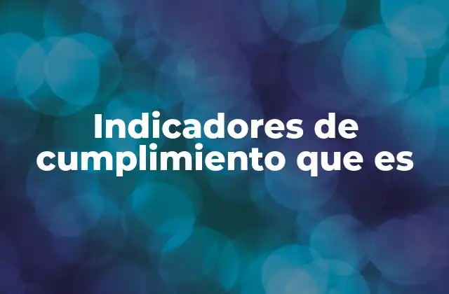 Indicadores de Cumplimiento que es