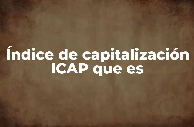 Índice de Capitalización Icap que es