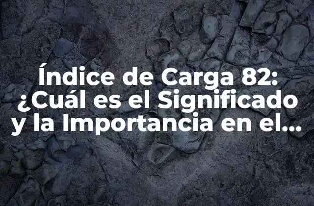Índice de Carga 82: ¿cuál es el Significado y la Importancia en el Entrenamiento Físico?