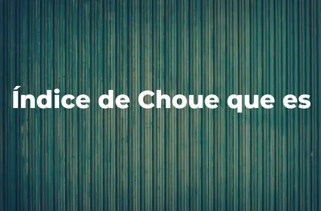 Índice de Choue que es