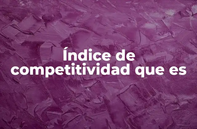Índice de Competitividad que es