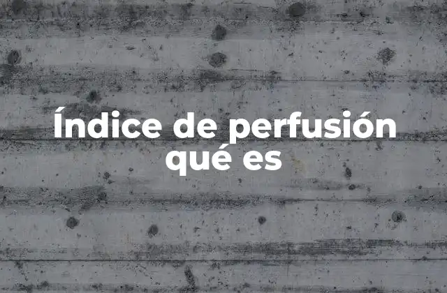 Índice de Perfusión Qué es