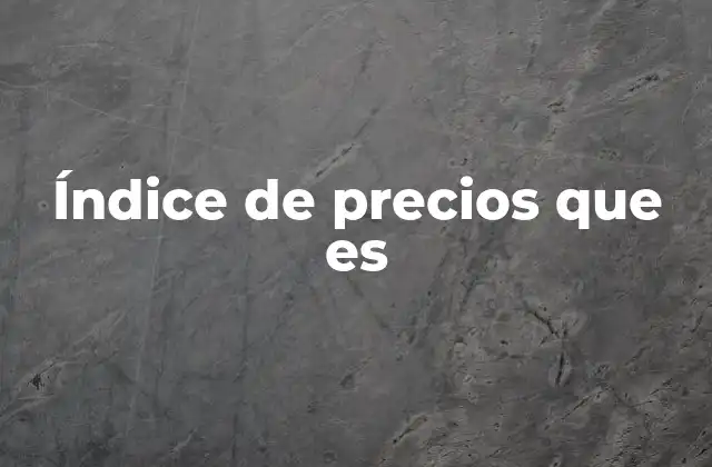 Índice de Precios que es