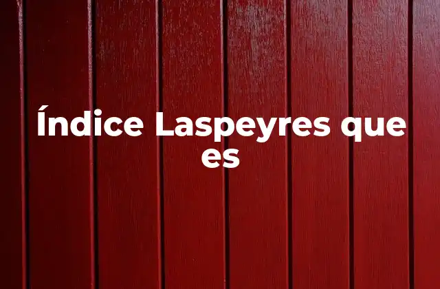 Índice Laspeyres que es