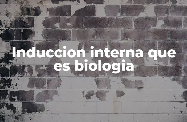 Induccion Interna que es Biologia
