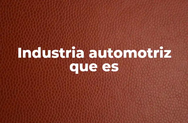 Industria Automotriz que es