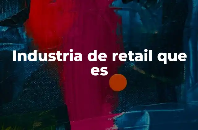 Industria de Retail que es