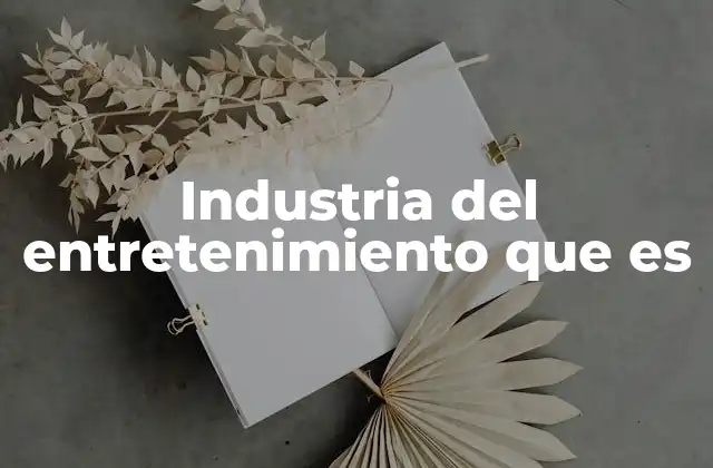 Industria Del Entretenimiento que es