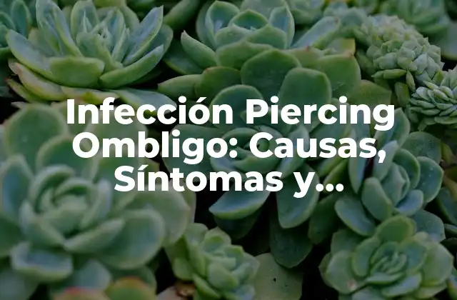 Infección Piercing Ombligo: Causas, Síntomas y Tratamiento