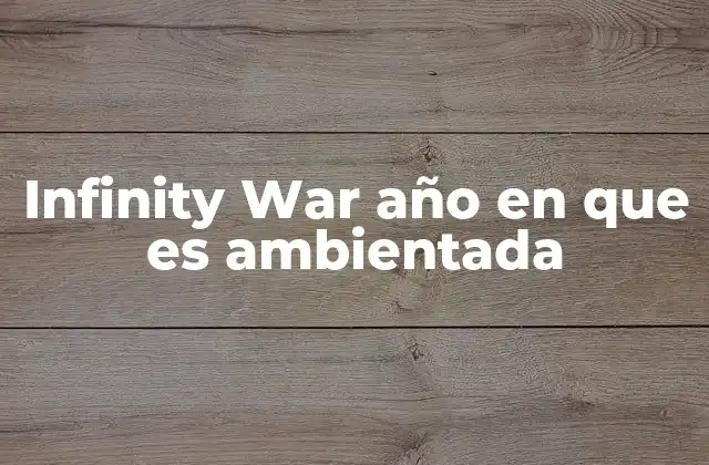Infinity War Año en que es Ambientada