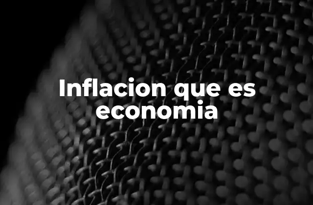 Inflacion que es Economia