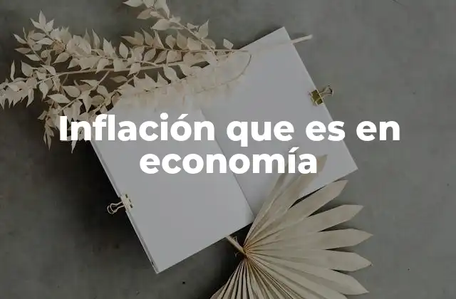 Inflación que es en Economía