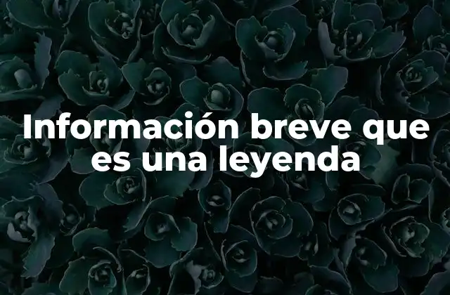Información Breve que es una Leyenda