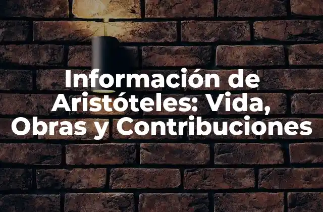 Información de Aristóteles: Vida, Obras y Contribuciones