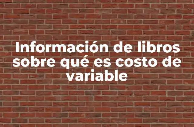 Información de Libros sobre Qué es Costo de Variable