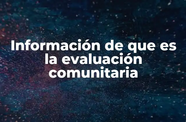 Información de que es la Evaluación Comunitaria