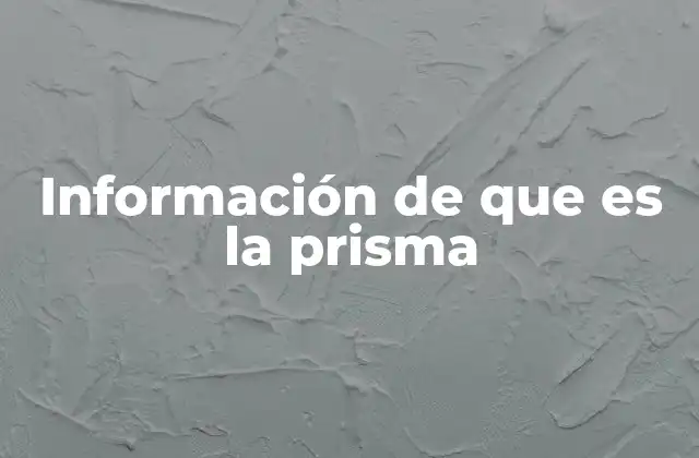 Información de que es la Prisma 2 Características principales de una prisma