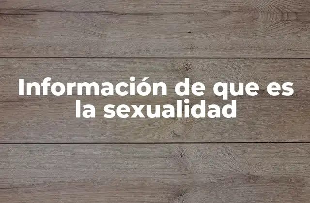 Información de que es la Sexualidad