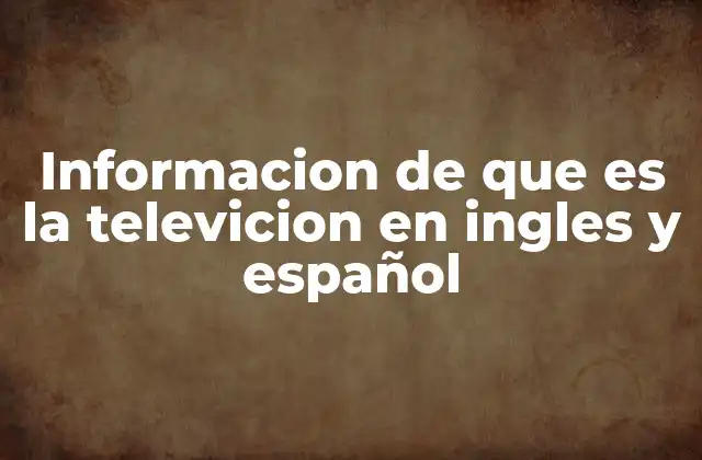 Informacion de que es la Televicion en Ingles y Español