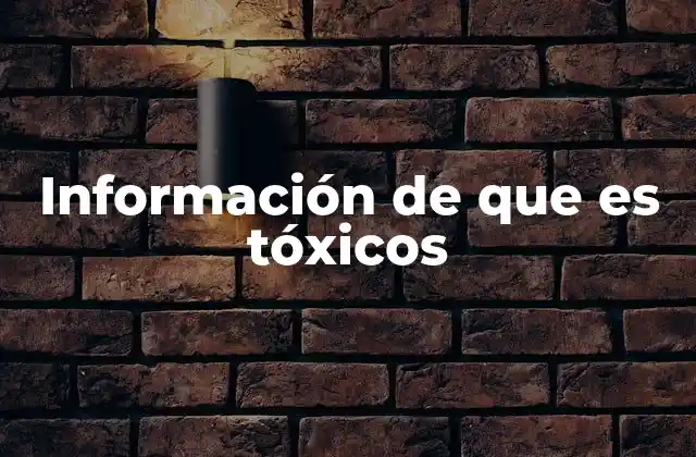 Información de que es Tóxicos