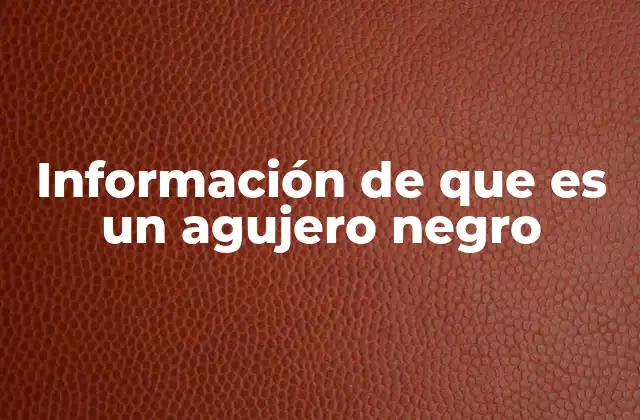 Información de que es un Agujero Negro