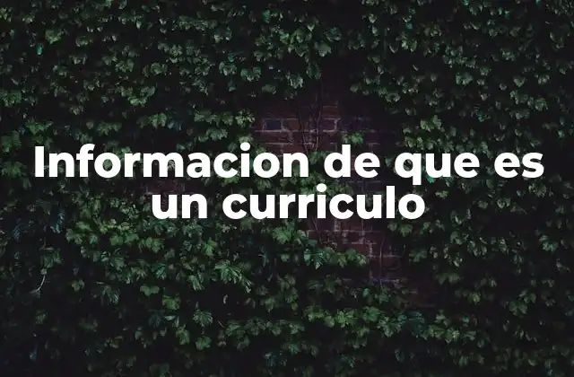 Informacion de que es un Curriculo