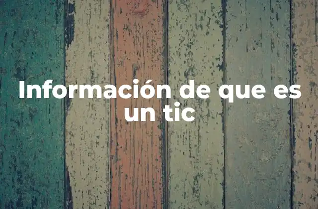 Información de que es un Tic