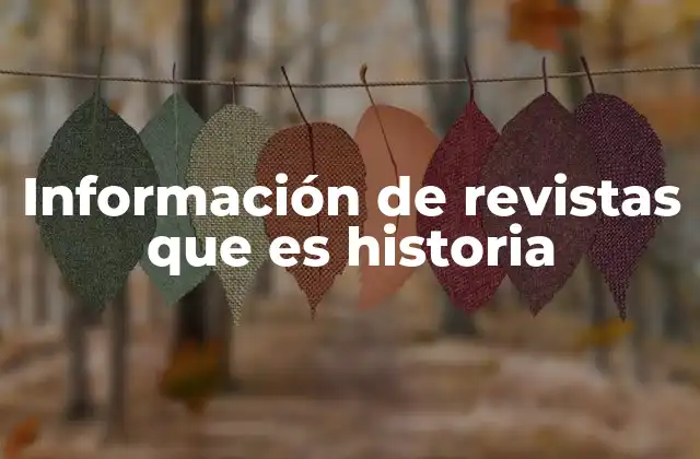 Información de Revistas que es Historia
