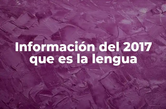 Información Del 2017 que es la Lengua