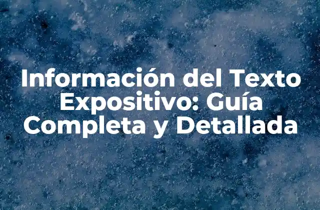Información Del Texto Expositivo: Guía Completa y Detallada