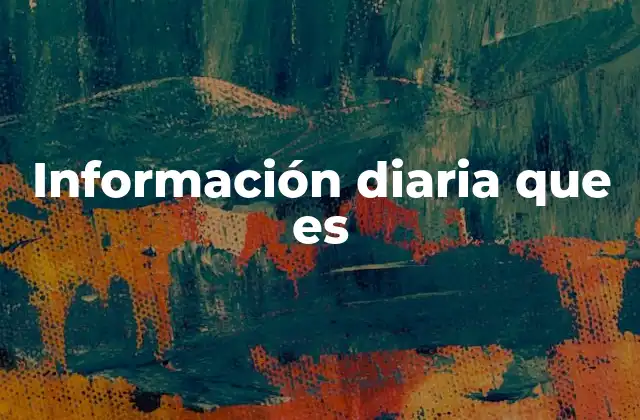 Información Diaria que es 2 El rol de la información diaria en la sociedad moderna