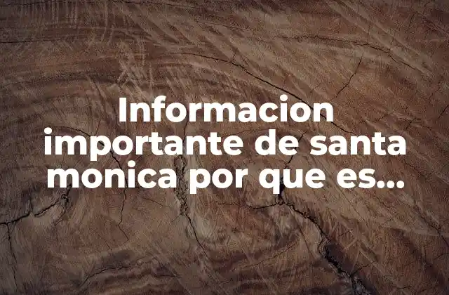 Informacion Importante de Santa Monica por que es Llamativa