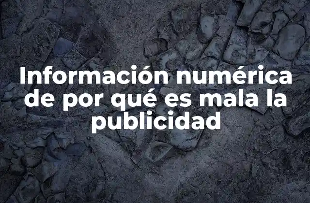 Información Numérica de por Qué es Mala la Publicidad