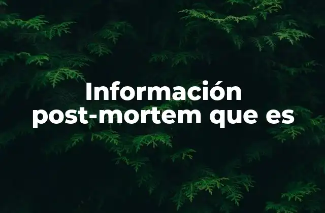 Información Post-mortem que es
