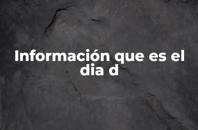 Información que es el Dia D
