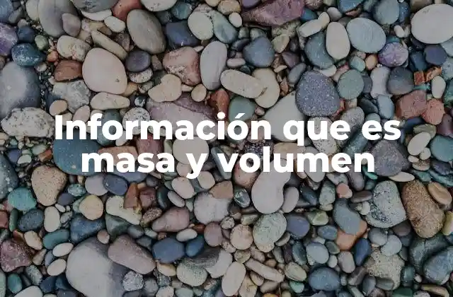 Información que es Masa y Volumen