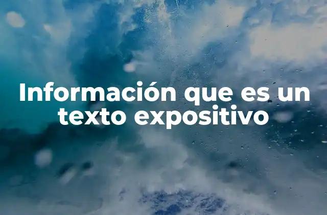 Información que es un Texto Expositivo