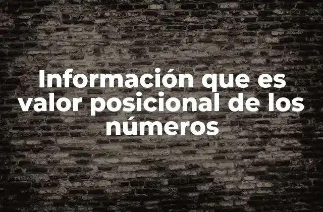 Información que es Valor Posicional de los Números