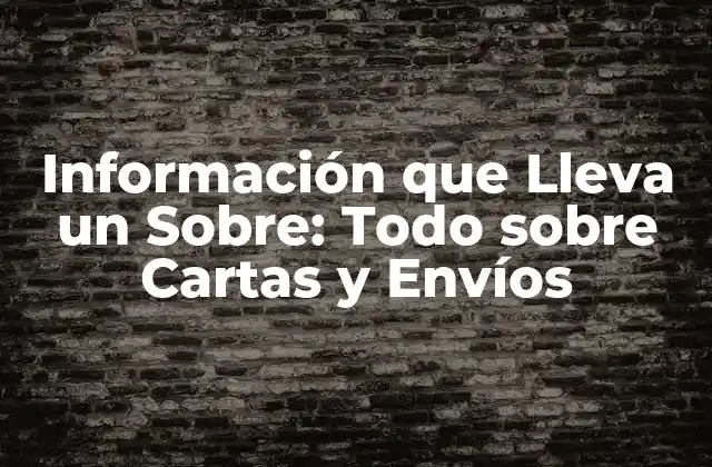 Información que Lleva un Sobre: Todo sobre Cartas y Envíos