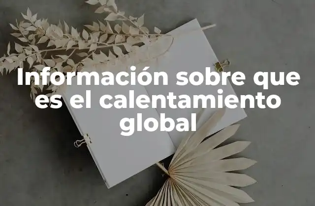 Información sobre que es el Calentamiento Global