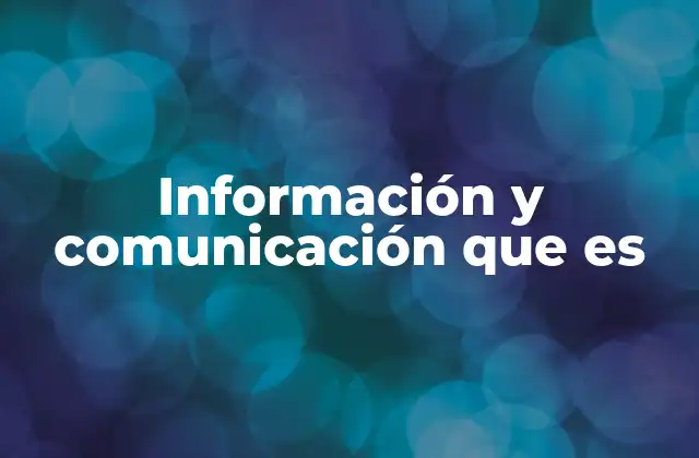 Información y Comunicación que es