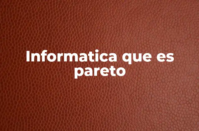 Informatica que es Pareto