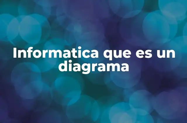 Informatica que es un Diagrama